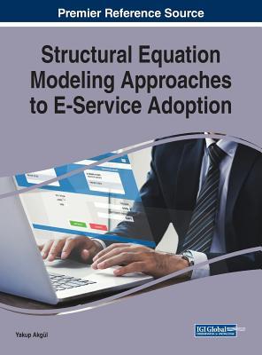 Full Download Structural Equation Modeling Approaches to E-Service Adoption - Yakup Akgul | ePub