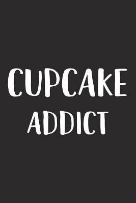 Download Cupcake Addict: A 6x9 Inch Matte Softcover Journal Notebook with 120 Blank Lined Pages and a Funny Foodie Feast Cover Slogan -  | PDF