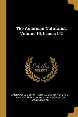 Read The American Naturalist, Volume 19, Issues 1-2 - Jstor (Organization) | PDF