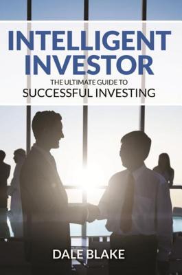 Download Intelligent Investor: The Ultimate Guide to Successful Investing - Dale Blake | ePub