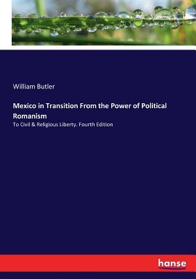 Full Download Mexico in Transition from the Power of Political Romanism - William Butler | PDF