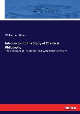 Read Introducton to the Study of Chemical Philosophy - William a Tilden file in PDF