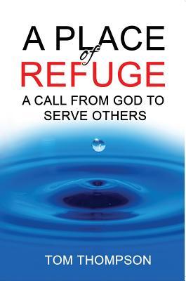 Full Download A Place of Refuge: A Call from God to Serve Others - Tom Thompson | ePub