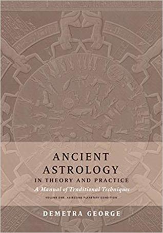Download Ancient Astrology in Theory and Practice: A Manual of Traditional Techniques, Volume I: Assessing Planetary Condition - Demetra George file in ePub