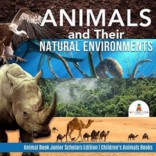 Read Animals and Their Natural Environments  Animal Book Junior Scholars Edition  Children's Animals Books - Baby Professor file in PDF