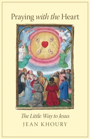Full Download Praying with the Heart: The Little Way to Jesus - Jean Khoury file in PDF
