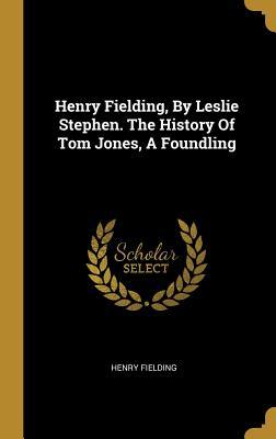 Read Online Henry Fielding, By Leslie Stephen. The History Of Tom Jones, A Foundling - Henry Fielding | ePub