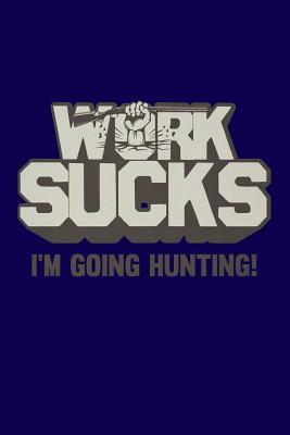 Download Work Sucks I'm Going Hunting: Great journal with a hunting and funny theme. - nathan koorey file in ePub