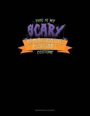 Read This Is My Scary Administrative Assistant Costume: Maintenance Log Book -  file in ePub