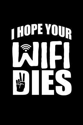 Full Download I Hope your Wifi Dies: Internet Down Humor. Wifi themed Notebook. Funny Internet Addiction. -  file in ePub