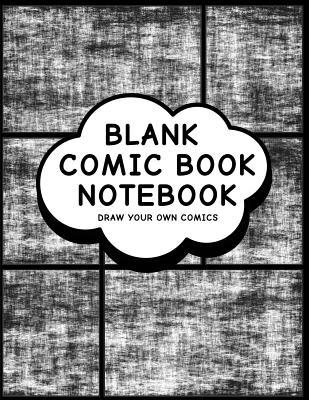 Full Download Blank Comic Book Notebook: Comic Design (1) - Create Your Own Comic Book Strips, Variety of Templates For Comic Book Drawing - P2G Comics | PDF