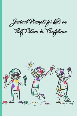 Read Journal Prompts For Kids on Self Esteem & Confidence: Reflective Writing Notebook; Perfect Gifts For Teenagers; - Dazenmonk Designs | PDF