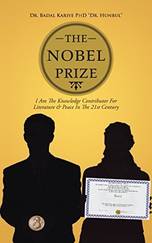 Download The Nobel Prize: I Am the Knowledge Contributor for Literature & Peace in the 21St Century - Dr. Badal Kariye file in PDF