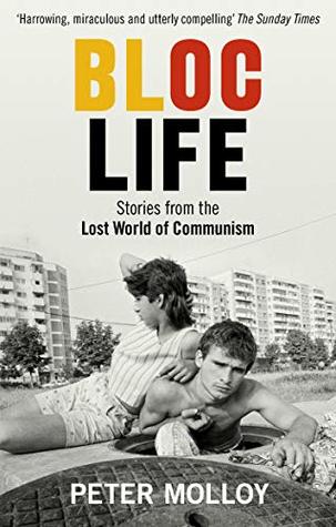 Read Online Bloc Life: Stories from the Lost World of Communism - Peter Molloy | ePub