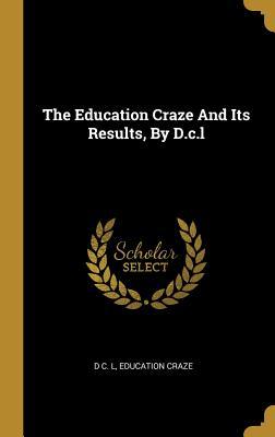 Read The Education Craze And Its Results, By D.c.l - D C L | ePub