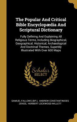 Full Download The Popular And Critical Bible Encyclop�dia And Scriptural Dictionary: Fully Defining And Explaining All Religious Terms, Including Biographical, Geographical, Historical, Arch�ological And Doctrinal Themes, Superbly Illustrated With Over 600 Maps - Samuel Fallows (Bp ) file in PDF
