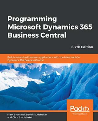 Download Programming Microsoft Dynamics 365 Business Central: Build customized business applications with the latest tools in Dynamics 365 Business Central, 6th Edition - Mark Brummel file in PDF