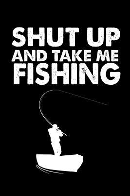 Read Shut Up And Take Me Fishing: Small Lined Fishing Notebook (6 x 9) -  | ePub