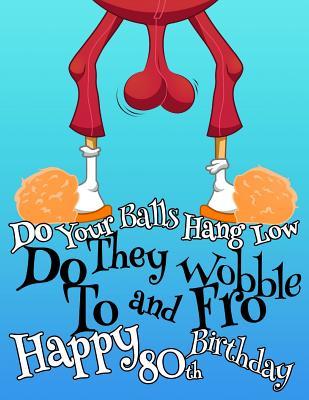 Read Online Happy 80th Birthday: For That Special Someone Whose Balls Hang Low, This Funny Birthday Book That Can be Used as a Journal or Notebook Makes the Perfect Gift. Way Better Than a Birthday Card! -  | ePub