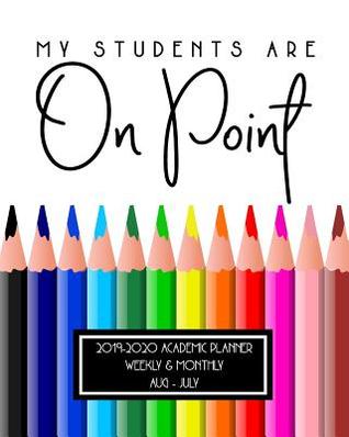 Read Online My Students Are On Point 2019-2020 Academic Planner Weekly And Monthly Aug-Jul: A Teacher Academic Calendar & Organizer For the 2019-2020 School Year -  | PDF
