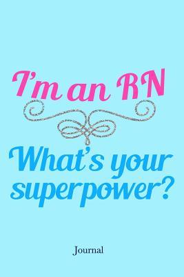Full Download I'm a RN What's Your Superpower Journal: Cute Nursing Notebook Gift -  | ePub
