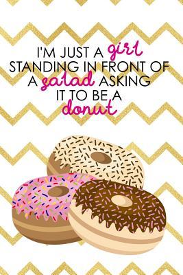 Full Download I'm Just A Girl Standing In Front Of A Salad Asking It To Be A Donut: Blank Lined Notebook Journal Diary Composition Notepad 120 Pages 6x9 Paperback ( Donut ) - Maddison Roberts P | PDF