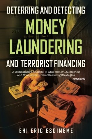 Read Online Deterring and Detecting Money Laundering and Terrorist Financing: A Comparative Analysis of Anti–Money Laundering and Counterterrorism Financing Strategies - Ehi Esoimeme file in PDF