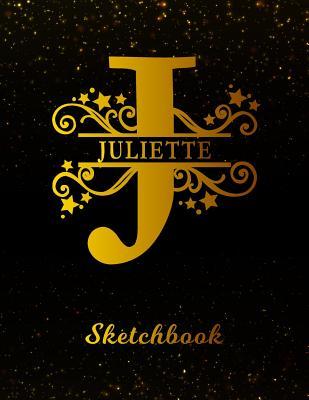 Read Online Juliette Sketchbook: Letter J Personalized First Name Personal Drawing Sketch Book for Artists & Illustrators Black Gold Space Glittery Effect Cover Scrapbook Notepad & Art Workbook Create & Learn to Draw -  | PDF