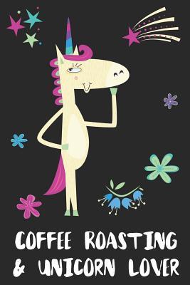 Download Coffee Roasting & Unicorn Lover: Blank Lined Notebook Journal Gift Idea - Uniqueloves Publishing file in PDF