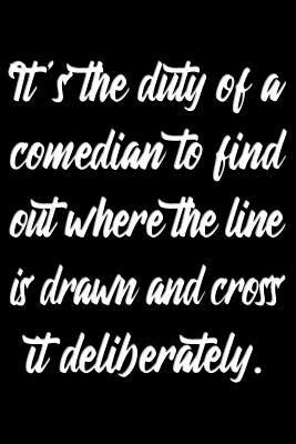 Read It's the duty of a comedian to find out where the line is drawn and cross it deliberately: Comedian Notebook - Classic Lightly Lined Journal for Taking Comedy Notes (Cute Journals, Notebooks, Diaries and Other Gifts) - Menander Publishing file in ePub
