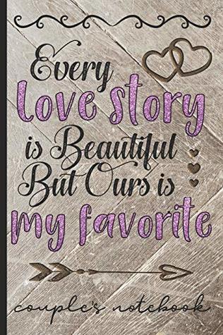 Read Online Every Love Story Is Beautiful But Ours Is My Favorite - Couple's Notebook: Share What You Love About Each Other - Fill In The Blanks With Prompts & Free Writing Pages - Keepsake For Couples - Hj Designs file in PDF