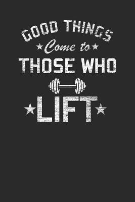 Read Good Things Come To Those Who Lift: Fitness Trainer Notebook, Blank Lined (6 x 9 - 120 pages) Sports Themed Notebook for Daily Journal, Diary, and Gift - Sports Publishing file in ePub