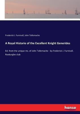 Read A Royal Historie of the Excellent Knight Generides - Frederick J Furnivall file in PDF