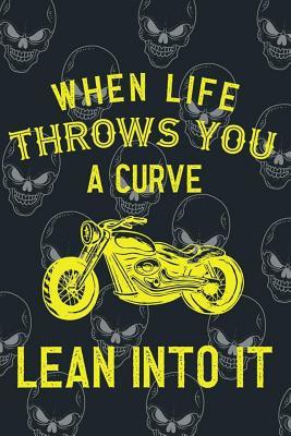 Read Online When Life Throws You A Curve Lean Into It: Blank Lined Notebook ( Biker ) (Black And Skull) - Jeffre Paynew P | PDF