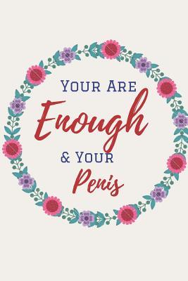 Read You Are Enough & Your Penis: Journal, Naughty Valentine's day Gifts, Girlfriend Birthday Gift, Happy Anniversary Cards, Husbands gifts from Wife. Funny Lined Journal to Write in. Perfect gifts for Your Amazing partner!. -  file in PDF