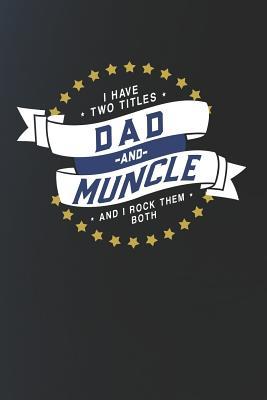 Full Download I Have Two Titles Dad And Muncle And I Rock Them Both: Family life Grandpa Dad Men love marriage friendship parenting wedding divorce Memory dating Journal Blank Lined Note Book Gift -  | PDF