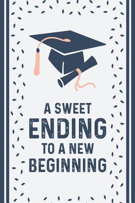 Full Download A Sweet Ending To a New Beginning: Blank Lined Notebook for Writing. Great Gift For Graduation/120 pages/ 6x9 -  | PDF