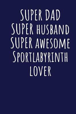 Read Super Dad Super Husband Super Awesome Sportlabyrinth Lover: Blank Lined Blue Notebook Journal - Superdad Publishing | ePub