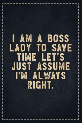 Full Download The Funny Office Gag Gifts: I Am A Boss Lady To Save Time Let's Just Assume I'm Always Right. Composition Notebook Lightly Lined Pages Daily Journal Blank Diary Notepad 6x9 - Theofficeboss file in PDF