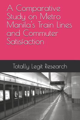 Download A Comparative Study on Metro Manila's Train Lines and Commuter Satisfaction - Janelle Torres file in PDF