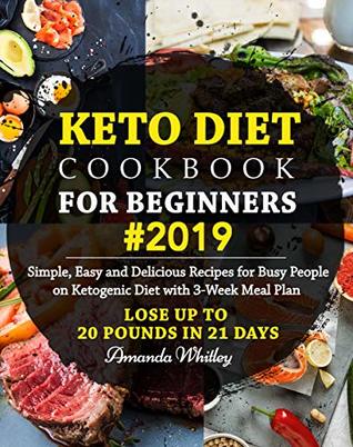 Download Keto Diet Cookbook For Beginners #2019: Simple, Easy and Delicious Recipes for Busy People on Ketogenic Diet with 3-Week Meal Plan (Lose Up to 20 Pounds In 21 Days) - Amanda Whitley file in ePub