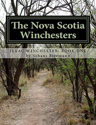 Full Download The Nova Scotia Winchesters: Tracing the Descendants of Isaac Winchester, fifth son of the Nova Scotia planter Nathan Winchester. (The Winchester Genealogy) (Volume 1) - Schani Biermann | PDF