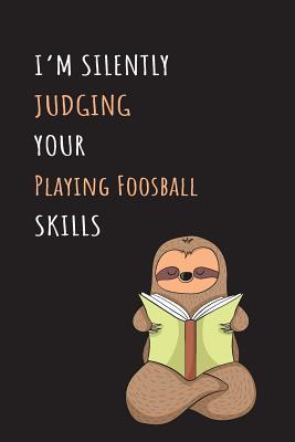 Full Download I'm Silently Judging Your Playing Foosball Skills: Blank Lined Notebook Journal With A Cute and Lazy Sloth Reading -  file in ePub