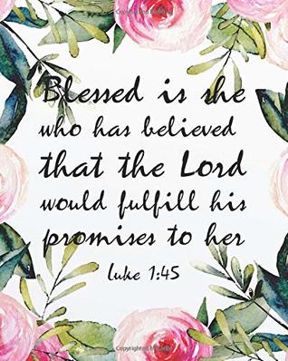 Full Download Blessed is she who has believed that the Lord would fulfill his promises to her: Prayer journal for girls and ladies Praise And Give Thanks to God  Praise and Thanks God Series) (Volume 4) - Hana W. Benson file in PDF