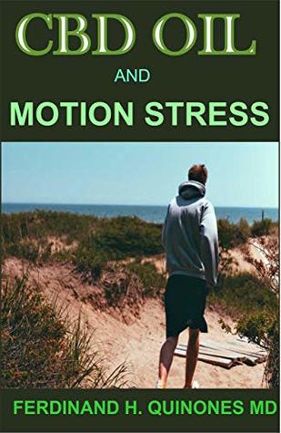 Read Online CBD OIL AND MOTION STRESS: Complete Guide On How cbd Oil works for Motion Stress - FERDINAND H. QUINONES MD | ePub