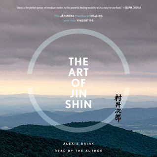 Read Online The Art of Jin Shin: The Japanese Practice of Healing with Your Fingertips - Alexis Brink | ePub