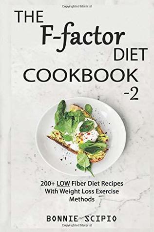 Download The F-Factor Diet Cookbook-2: 200  Low Fiber Diet Recipes With Weight Loss Exercise Methods - Bonnie Scipio | ePub