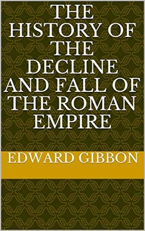 Read Online The History of the Decline and Fall of the Roman Empire - Edward Gibbon | ePub