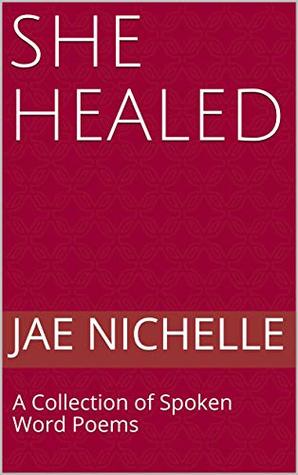 Full Download She Healed: A Collection of Spoken Word Poems - Jae Nichelle | ePub
