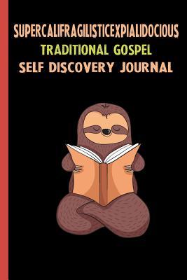 Read Supercalifragilisticexpialidocious Traditional Gospel Self Discovery Journal: My Life Goals and Lessons. A Guided Journey To Self Discovery with Sloth Help -  | ePub